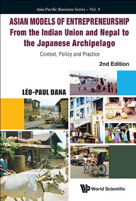 Asian Models of Entrepreneurship - From the Indian Union and Nepal to the Japanese Archipelago: Context, Policy and Practice (2nd Edition) - Dana, Leo-Paul