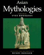Asian Mythologies - Bonnefoy, Yves (Editor), and Doniger, Wendy (Translated by)