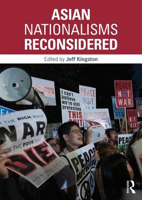 Asian Nationalisms Reconsidered - Kingston, Jeff (Editor)