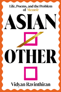 Asian/Other: Life, Poems, and the Problem of Memoir