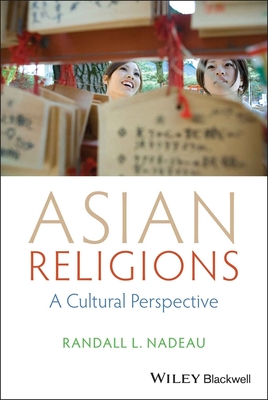 Asian Religions: A Cultural Perspective - Nadeau, Randall L.