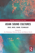 Asian Sound Cultures: Voice, Noise, Sound, Technology