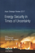 Asian Strategic Review 2017: Energy Security in Times of Uncertainty