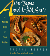 Asian Tapas and Wild Sushi: A Nibblers Delight of Fusion Cooking