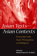 Asian Texts -- Asian Contexts: Encounters with Asian Philosophies and Religions
