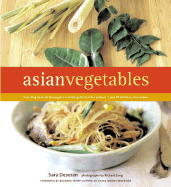 Asian Vegetables: From Long Beans to Lemongrass, a Simple Guide to Asian Produce Plus 50 Delicious, Easy Recipes