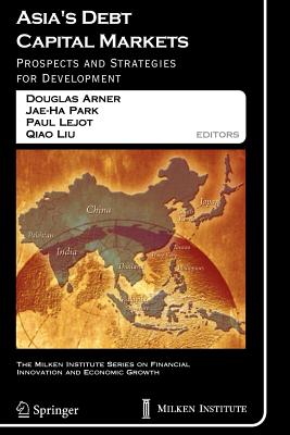Asia's Debt Capital Markets: Prospects and Strategies for Development - Arner, Douglas W. (Editor), and Park, Jae-Ha (Editor), and Lejot, Paul (Editor)