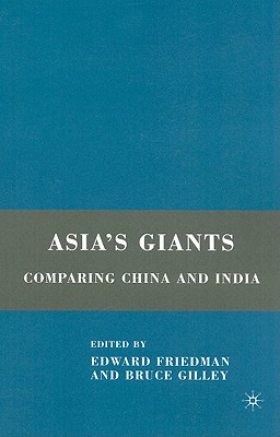 Asia's Giants: Comparing China and India - Friedman, E (Editor), and Gilley, B (Editor)