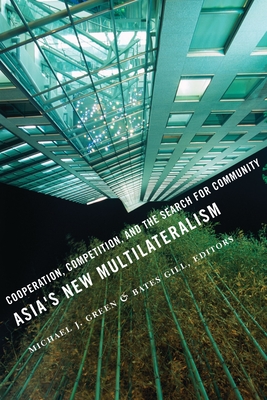Asia's New Multilateralism: Cooperation, Competition, and the Search for Community - Green, Michael J, Professor