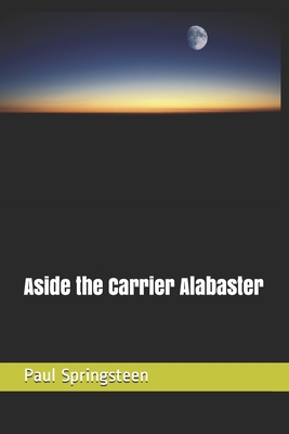 Aside the Carrier Alabaster - Springsteen, Paul Lee