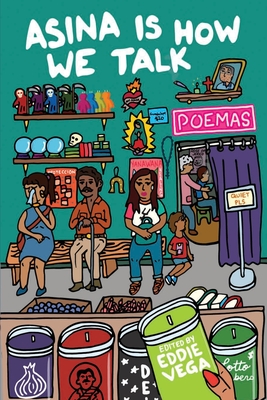 Asina is How We Talk: A collection of Tejano poetry written en la lengua de la gente - Vega, Eddie (Editor), and Castro, Isabel Ann (Cover design by)