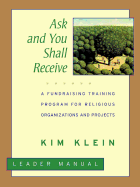 Ask and You Shall Receive, Leader's Manual: A Fundraising Training Program for Religious Organizations and Projects Set