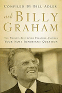 Ask Billy Graham: The World's Best-Loved Preacher Answers Your Most Important Questions - Adler, Bill (Compiled by)