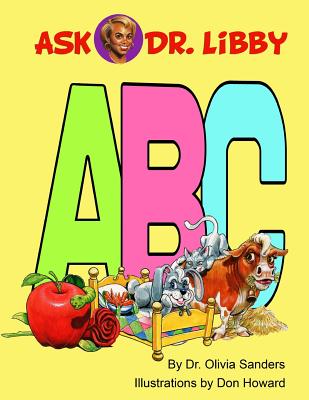 Ask Dr. Libby: ABCs - Sanders, Dr Olivia H, and Howard, Don (Illustrator)