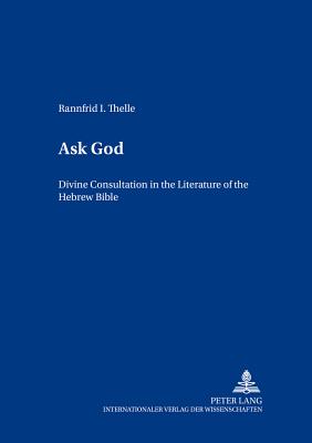 Ask God: Divine Consultation in the Literature of the Hebrew Bible - Graf Reventlow, Henning, and Thelle, Rannfrid I
