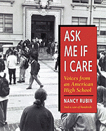Ask Me If I Care: Voices from an American High School - Rubin Stuart, Nancy