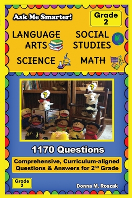 Ask Me Smarter! Language Arts, Social Studies, Science, and Math - Grade 2: Comprehensive, Curriculum-aligned Questions and Answers for 2nd Grade - Roszak, Donna M