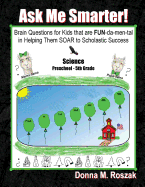 Ask Me Smarter! Science: Brain Questions for Kids That Are Fun-Da-Men-Tal in Helping Them Soar to Scholastic Success Preschool - 5th Grade