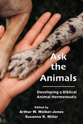 Ask the Animals: Developing a Biblical Animal Hermeneutic - Walker-Jones, Arthur W (Editor), and Millar, Suzanna R (Editor)