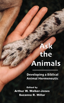 Ask the Animals: Developing a Biblical Animal Hermeneutic - Walker-Jones, Arthur W (Editor), and Millar, Suzanna R (Editor)