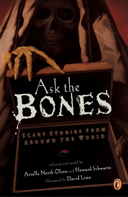 Ask the Bones: Ask the Bones: Scary Stories from Around the World - Various, and Olson, Arielle North (Retold by), and Schwartz, Howard (Retold by)