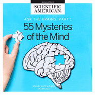 Ask the Brains, Part 1: Experts Reveal 55 Mysteries of the Mind