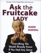 Ask the Fruitcake Lady: Everything You Would Already Know If You Had Any Sense - Rudisill, Marie