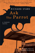 Ask the Parrot: A Parker Novel
