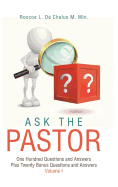 Ask the Pastor: One Hundred Questions and Answers Plus Twenty Bonus Questions and Answers Volume I