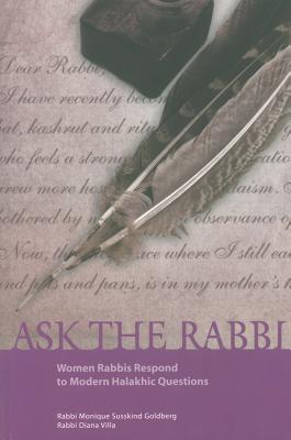 Ask the Rabbi: Women Rabbis Respond to Modern Halakhic Questions - Susskind Goldberg, Monique, and Villa, Diana, Rabbi