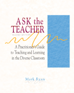 Ask the Teacher: A Practitioner's Guide to Teaching and Learning in the Diverse Classroom - Ryan, Mark