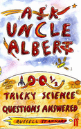 Ask Uncle Albert: 100 1/2 Tricky Science Questions Answered - Stannard, Russell