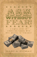 Ask Without Fear!: A Simple Guide to Connecting Donors with What Matters to Them Most