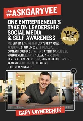 #AskGaryVee: One Entrepreneur's Take on Leadership, Social Media, and Self-Awareness - Vaynerchuk, Gary
