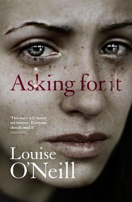Asking For It: the haunting novel from a celebrated voice in feminist fiction - O'Neill, Louise