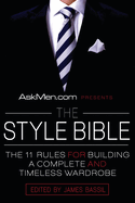 Askmen.com Presents the Style Bible: The 11 Rules for Building a Complete and Timeless Wardrobe