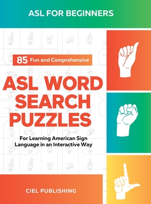 ASL Book for Beginners: 85 Fun and Comprehensive ASL Word Search Puzzles for Learning American Sign Language in an Interactive Way: American Sign Language Game, ASL Lessons Books for Kids and Adults - Publishing, Ciel