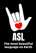 ASL The Most Beautiful Language On Earth: Sign Language Teacher Journal Notebook - 120 Pages, 6" x 9" (15.24 x 22.86 cm), Durable Soft Cover