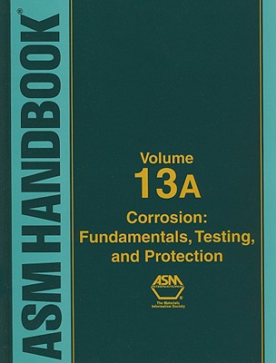 ASM Handbook, Volume 13A: Fundamentals, Testing, and Protection - Cramer, Stephen D (Editor), and Covino, Bernard S, Jr. (Editor)