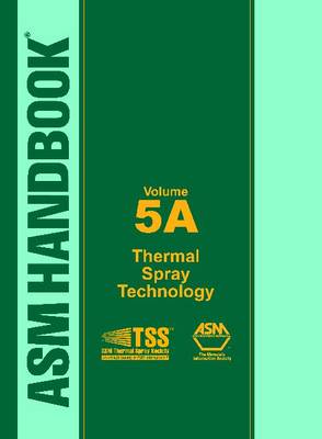 ASM Handbook, Volume 5A: Thermal Spray Technology - Tucker, Robert C. (Editor)