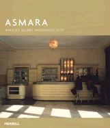 Asmara: Africa's Secret Modernist City - Ren, Guang Yu, and Gebremedhin, Naigzy, and Denison, Edward