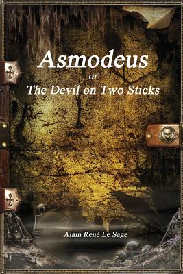 Asmodeus; Or, the Devil on Two Sticks - Le Sage, Alain Rene, and Uyl, Anthony (Editor)
