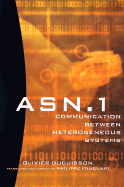 ASN.I Communication Between Heterogeneous Systems - Dubuisson, Olivier, and Fouquart, Philippe (Translated by), and Scott, Bancroft (Foreword by)
