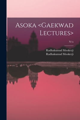 Asoka ; n/a - Radhakumud Mookerji (Creator), and Mookerji, Radhakumud 1884-1964