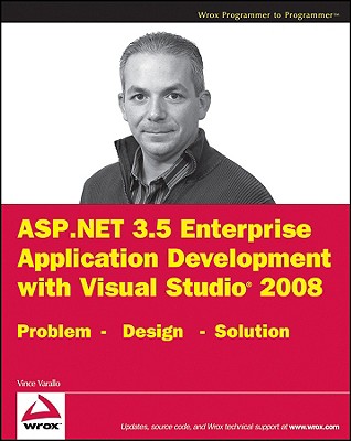 ASP.Net 3.5 Enterprise Application Development with Visual Studio 2008: Problem Design Solution - Varallo, Vincent