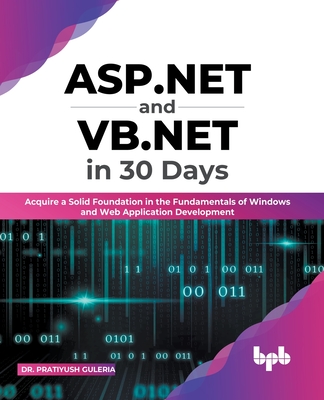 ASP.NET and VB.NET in 30 Days: Acquire a Solid Foundation in the Fundamentals of Windows and Web Application Development (English Edition) - Guleria, Pratiyush, Dr.