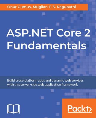 ASP.NET Core 2 Fundamentals - Gumus, Onur, and Ragupathi, Mugilan T S