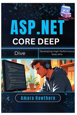 ASP.NET Core Deep Dive: Developing High-Performance Web APIs - Hawthorn, Amara