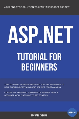 ASP.NET: Microsoft ASP.NET Tutorial for Beginners - Chehine, Michael