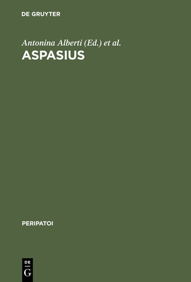 Aspasius: The Earliest Extant Commentary on Aristotle's Ethics - Alberti, Antonina (Editor), and Sharples, Robert W (Editor)